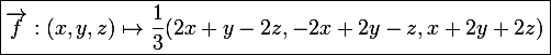 \large \boxed{\vec f:(x,y,z)\mapsto\frac{1}{3}(2x+y-2z,-2x+2y-z,x+2y+2z)}